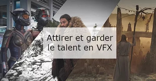 Comment attirer et garder le talent en vfx?