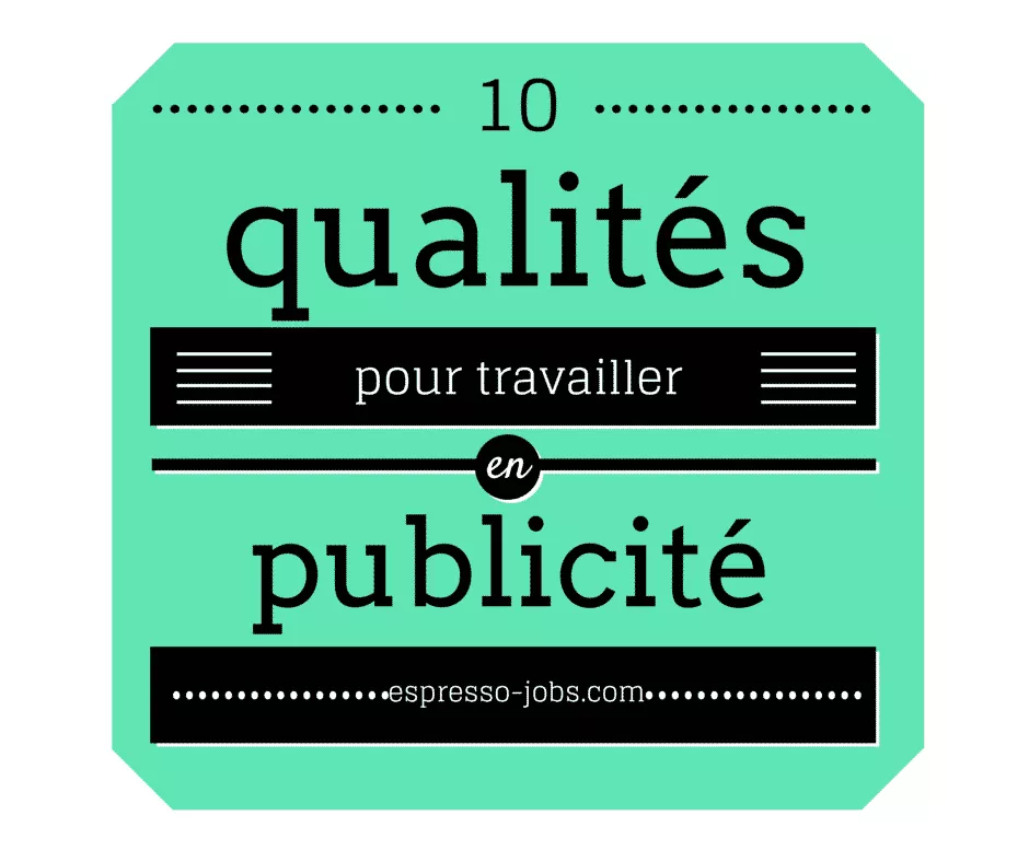 10 qualités pour travailler en agence de publicité